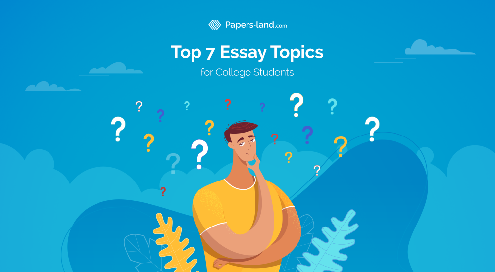 Top 7 Essay Topics for College Students